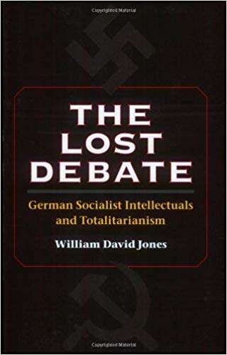 The Lost Debate:  German Socialist Intellectuals and Totalitarianism